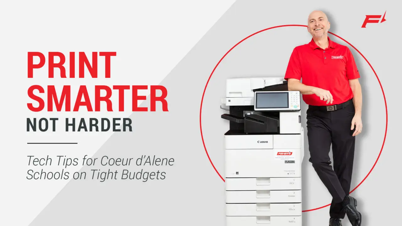 Coeur d’Alene school printing,Print management solutions,Managed print services Idaho,Reduce printing costs,School print efficiency,North Idaho schools,Print cost savings,Energy-efficient printers,Copier maintenance and support